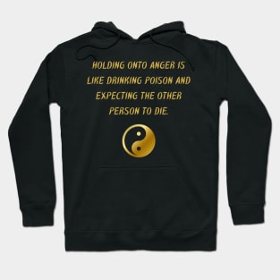 Holding Onto Anger Is Like Drinking Poison And Expecting The Other Person To Die. Hoodie